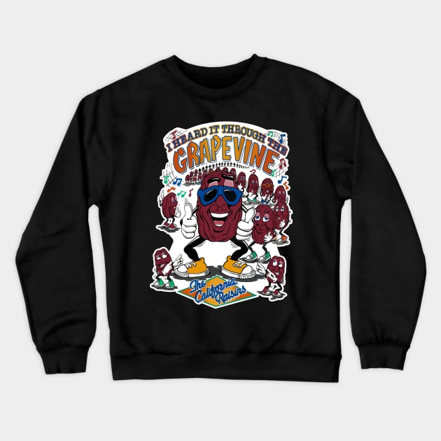 I Heard It Through The Grapevine The California Raisins Crewneck Sweatshirt by theDarkarts